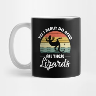 Yes I Really Do Need All These Lizards Mug